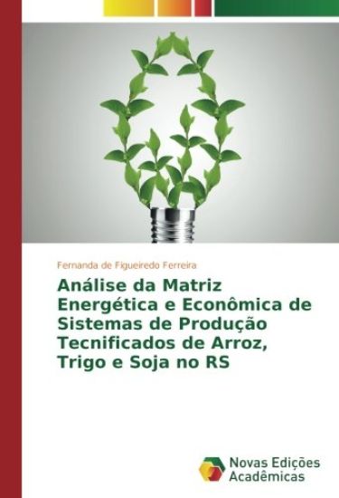 Análise da Matriz Energética e Econômica de Sistemas de Produção Tecnificados de Arroz, Trigo e Soja no RS