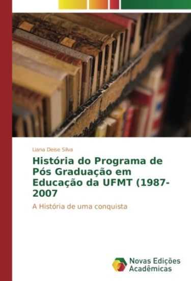 História do Programa de Pós Graduação em Educação da UFMT (1987-2007