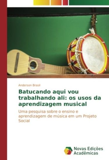 Batucando aqui vou trabalhando ali: os usos da aprendizagem musical