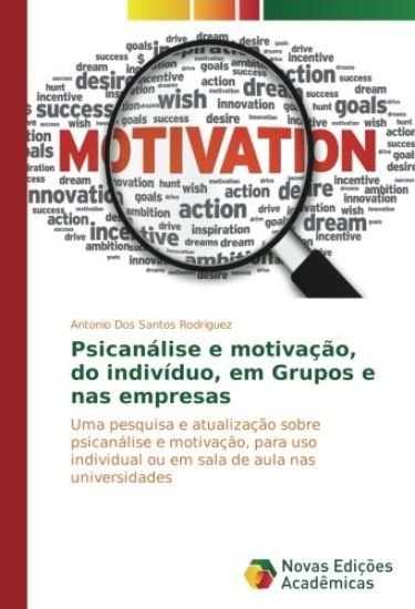Psicanálise e motivação, do indivíduo, em Grupos e nas empresas
