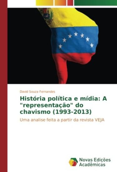História política e mídia: A "representação" do chavismo (1993-2013)