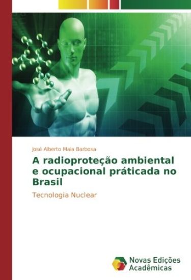 A radioproteção ambiental e ocupacional praticada no Brasil