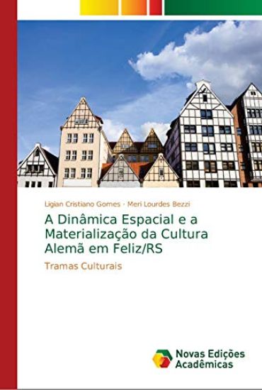 A Dinâmica Espacial e a Materialização da Cultura Alemã em Feliz/RS
