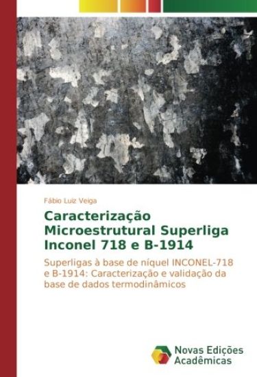 Caracterização Microestrutural Superliga Inconel 718 e B-1914