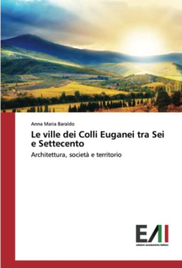 Le ville dei Colli Euganei tra Sei e Settecento