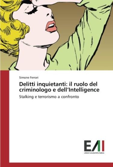 Delitti inquietanti: il ruolo del criminologo e dell¿Intelligence