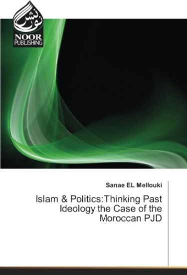 Islam & Politics:Thinking Past Ideology the Case of the Moroccan PJD