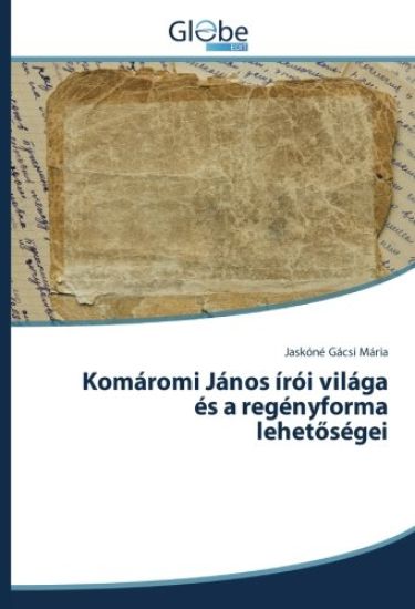 Komáromi János írói világa és a regényforma lehet¿ségei
