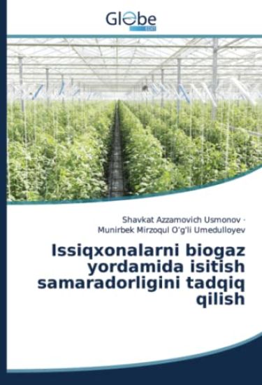 Issiqxonalarni biogaz yordamida isitish samaradorligini tadqiq qilish