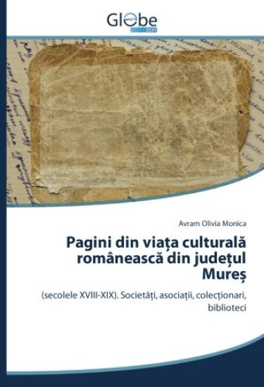 Pagini din via¿a cultural¿ româneasc¿ din jude¿ul Mure¿