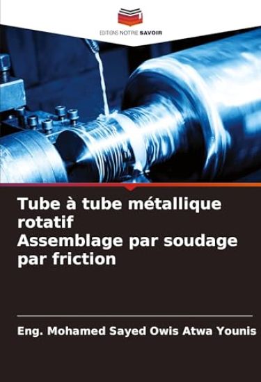 Tube à tube métallique rotatif Assemblage par soudage par friction