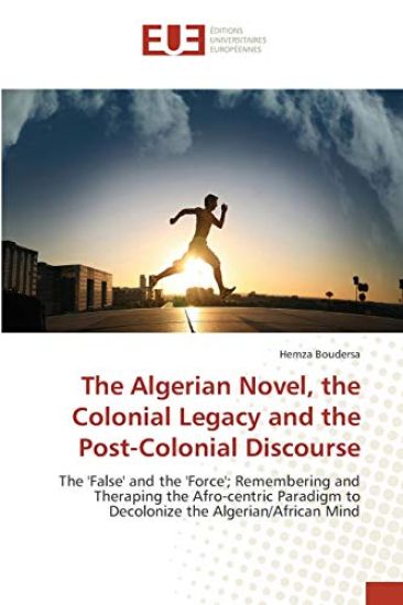 The Algerian Novel, the Colonial Legacy and the Post-Colonial Discourse