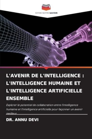 L'AVENIR DE L'INTELLIGENCE : L'INTELLIGENCE HUMAINE ET L'INTELLIGENCE ARTIFICIELLE ENSEMBLE