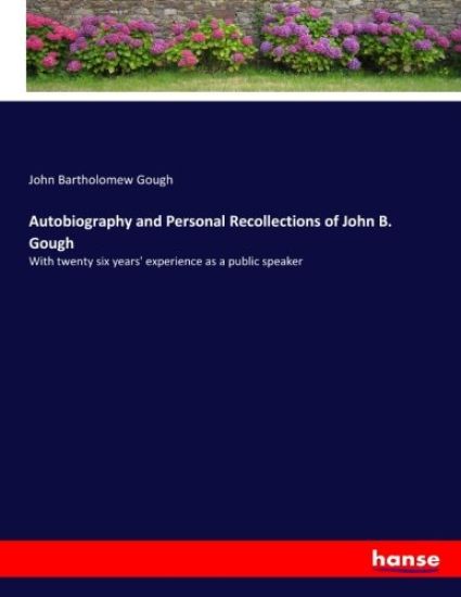 Autobiography and Personal Recollections of John B. Gough