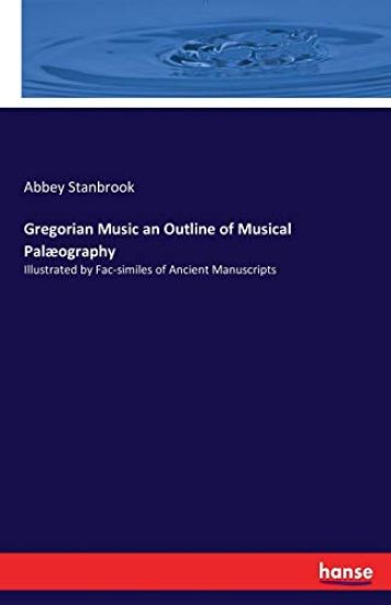 Gregorian Music an Outline of Musical Palæography