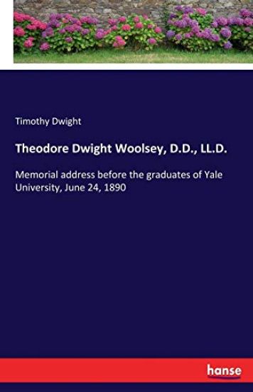 Theodore Dwight Woolsey, D.D., LL.D.