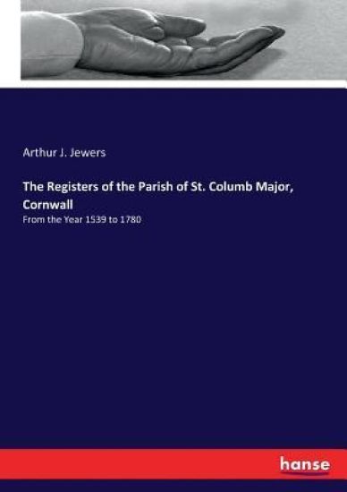 The Registers of the Parish of St. Columb Major, Cornwall