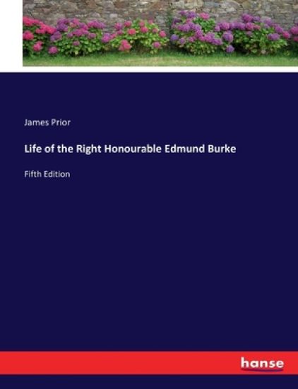 Life of the Right Honourable Edmund Burke