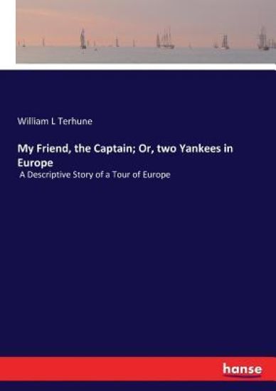 My Friend, the Captain; Or, two Yankees in Europe