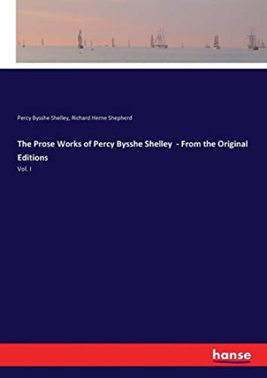 The Prose Works of Percy Bysshe Shelley - From the Original Editions