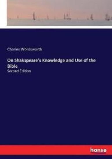 On Shakspeare's Knowledge and Use of the Bible