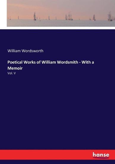 Poetical Works of William Wordsmith - With a Memoir
