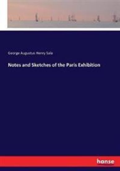 Notes and Sketches of the Paris Exhibition