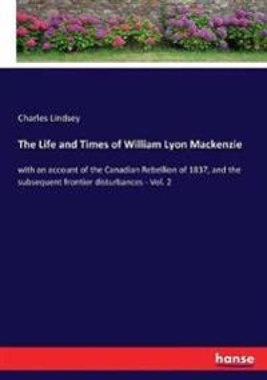 The Life and Times of William Lyon Mackenzie
