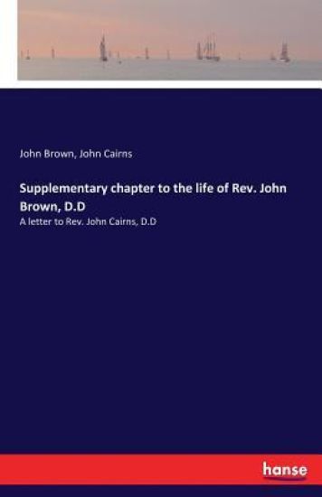 Supplementary chapter to the life of Rev. John Brown, D.D