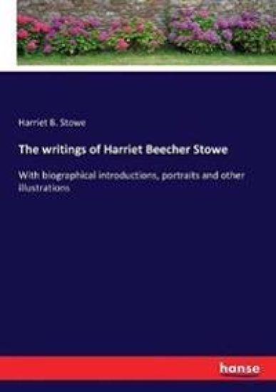 The writings of Harriet Beecher Stowe
