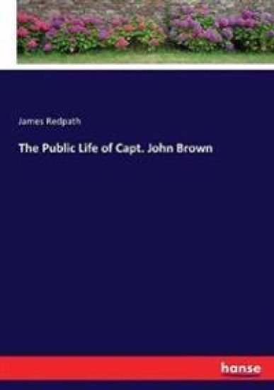 The Public Life of Capt. John Brown