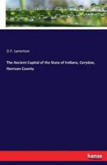 The Ancient Capital of the State of Indiana, Corydon, Harrison County