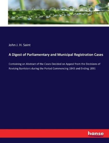 A Digest of Parliamentary and Municipal Registration Cases