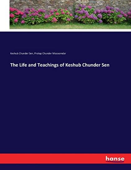 The Life and Teachings of Keshub Chunder Sen