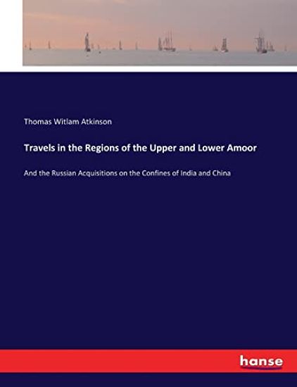 Travels in the Regions of the Upper and Lower Amoor