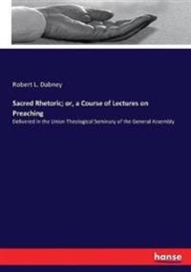 Sacred Rhetoric; or, a Course of Lectures on Preaching