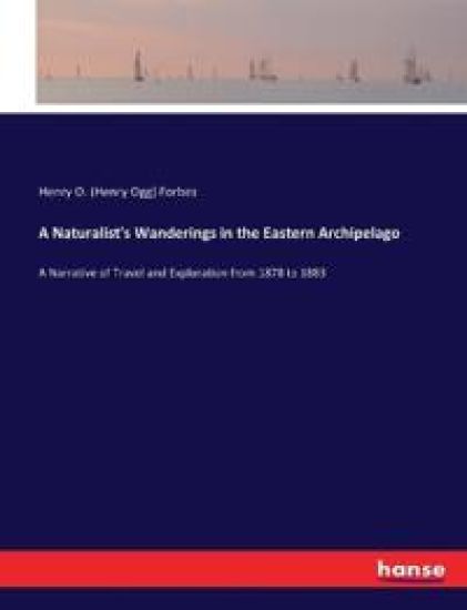 A Naturalist's Wanderings in the Eastern Archipelago