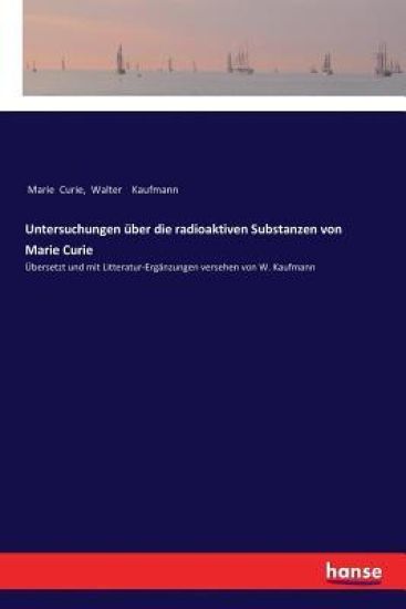 Untersuchungen über die radioaktiven Substanzen von Marie Curie