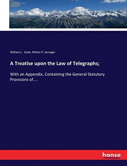 A Treatise upon the Law of Telegraphs;
