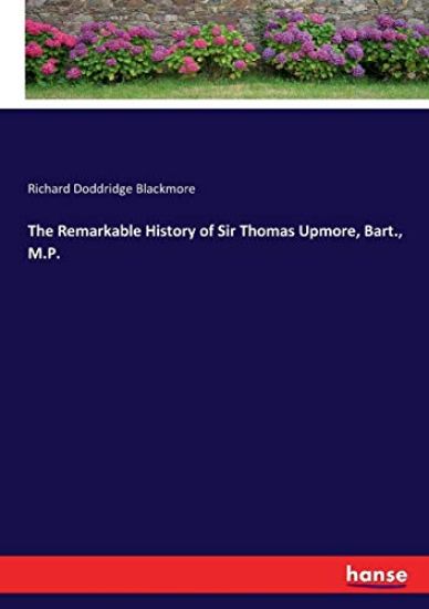 The Remarkable History of Sir Thomas Upmore, Bart., M.P.
