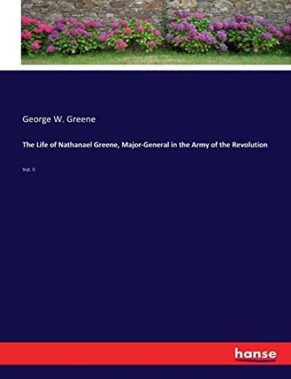 The Life of Nathanael Greene, Major-General in the Army of the Revolution