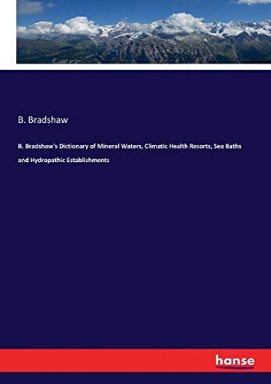 B. Bradshaw's Dictionary of Mineral Waters, Climatic Health Resorts, Sea Baths and Hydropathic Establishments