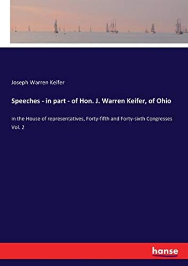 Speeches - in part - of Hon. J. Warren Keifer, of Ohio