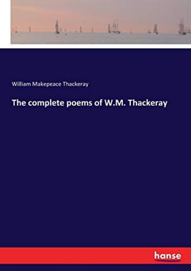 The complete poems of W.M. Thackeray