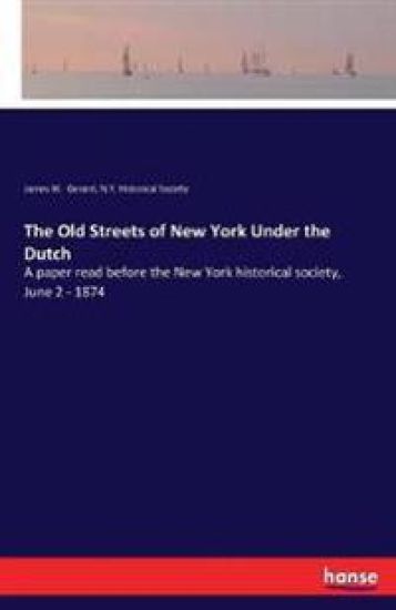The Old Streets of New York Under the Dutch