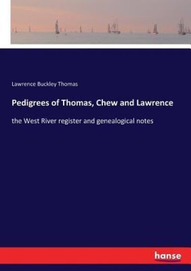 Pedigrees of Thomas, Chew and Lawrence