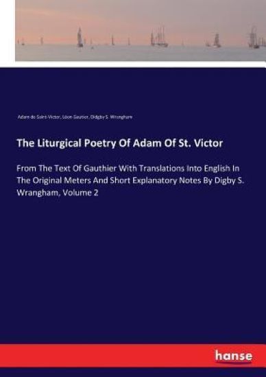 The Liturgical Poetry Of Adam Of St. Victor