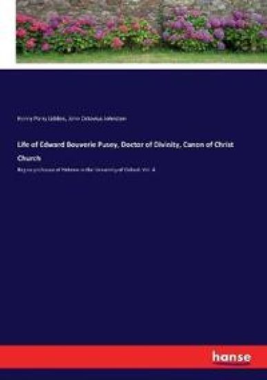 Life of Edward Bouverie Pusey, Doctor of Divinity, Canon of Christ Church