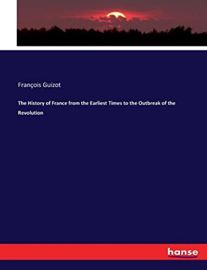The History of France from the Earliest Times to the Outbreak of the Revolution
