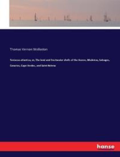 Testacea atlantica, or, The land and freshwater shells of the Azores, Madeiras, Salvages, Canaries, Cape Verdes, and Saint Helena